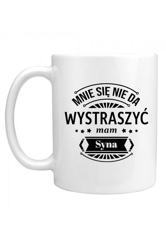 Kubek Mnie Się Nie Da Wystraszyć Mam Syna