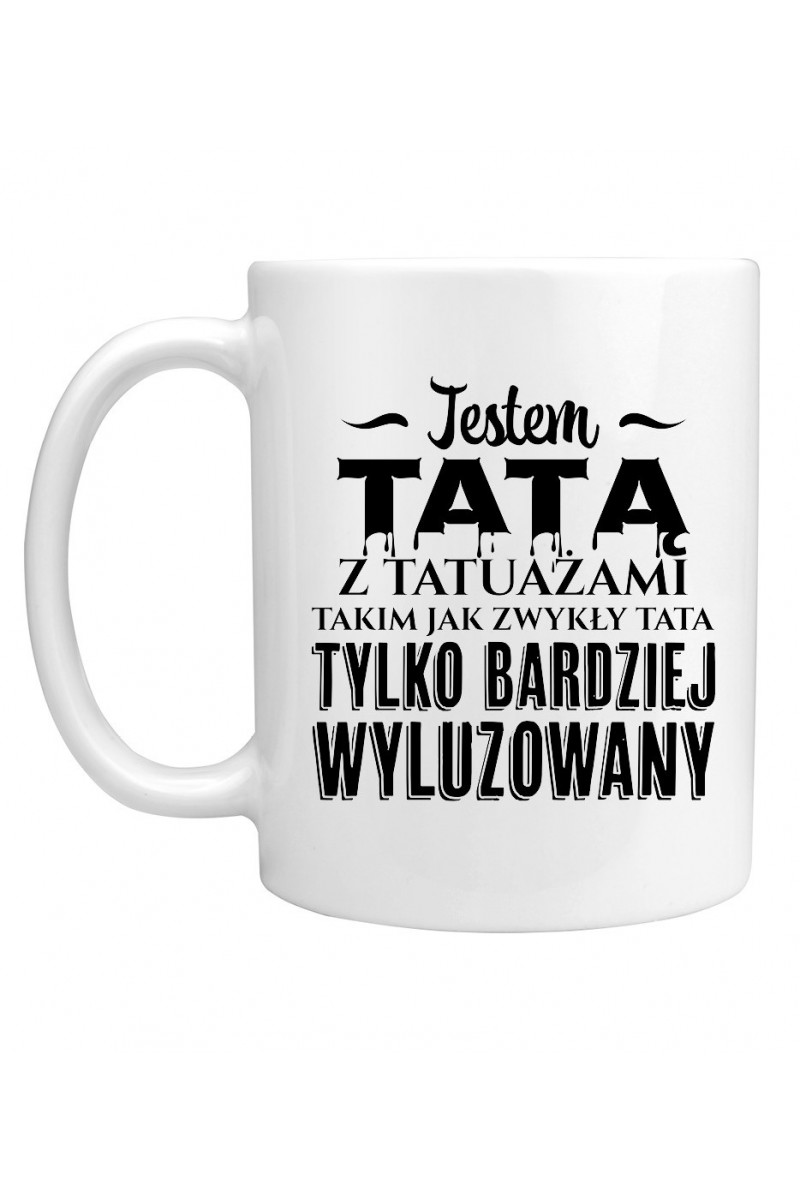 Kubek Jestem Tatą Z Tatuażami Czyli Bardziej Wyluzowanym Kubek Jestem Tatą Z Tatuażami Czyli Bardziej Wyluzowanym