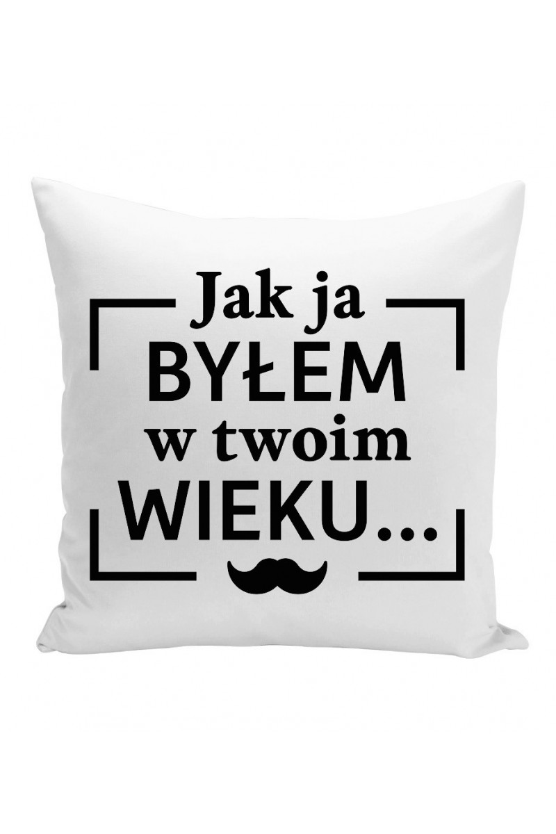 Poduszka Jak Ja Byłem W Twoim Wieku