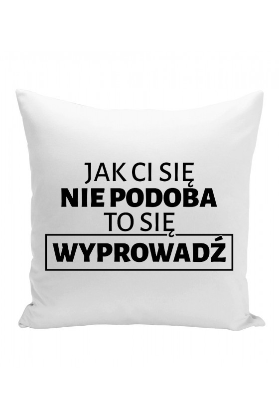 Poduszka Jak Ci Się Nie Podoba To Się Wyprowadź