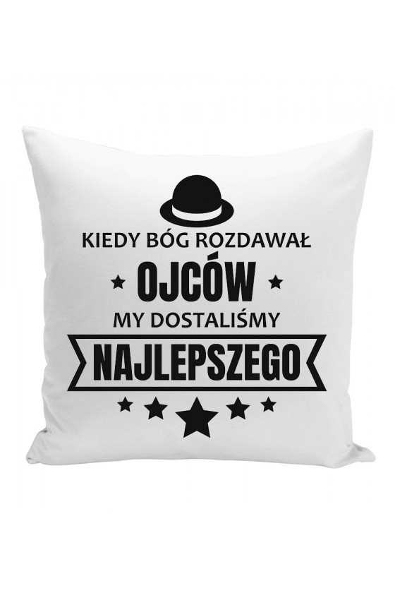 Poduszka Kiedy Bóg Rozdawał Ojców My Dostaliśmy Najlepszego