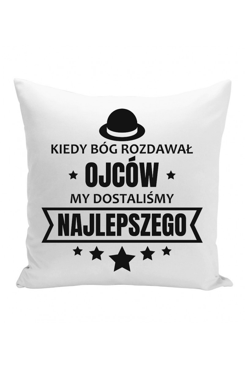 Poduszka Kiedy Bóg Rozdawał Ojców My Dostaliśmy Najlepszego