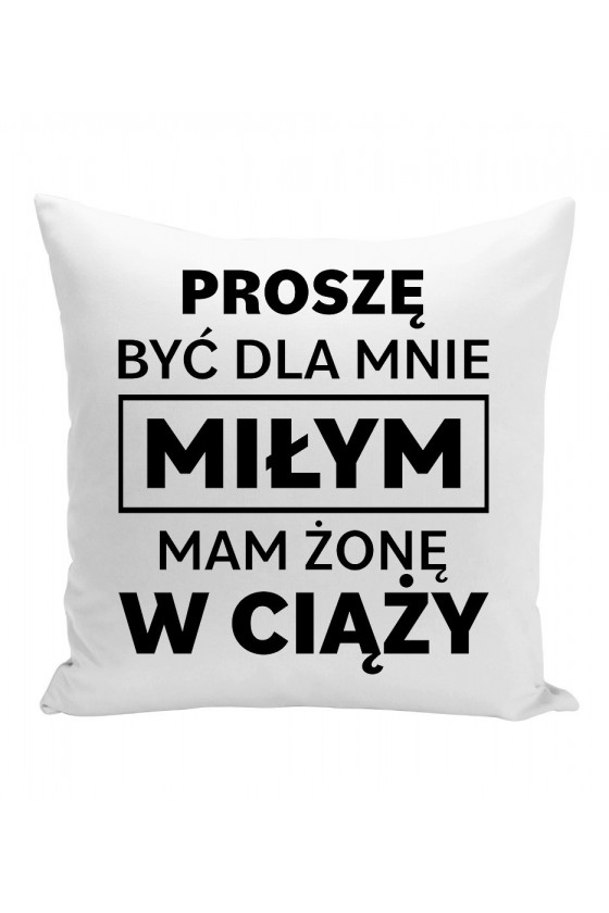 Poduszka Proszę Być Dla Mnie Miłym Mam Żonę W Ciąży