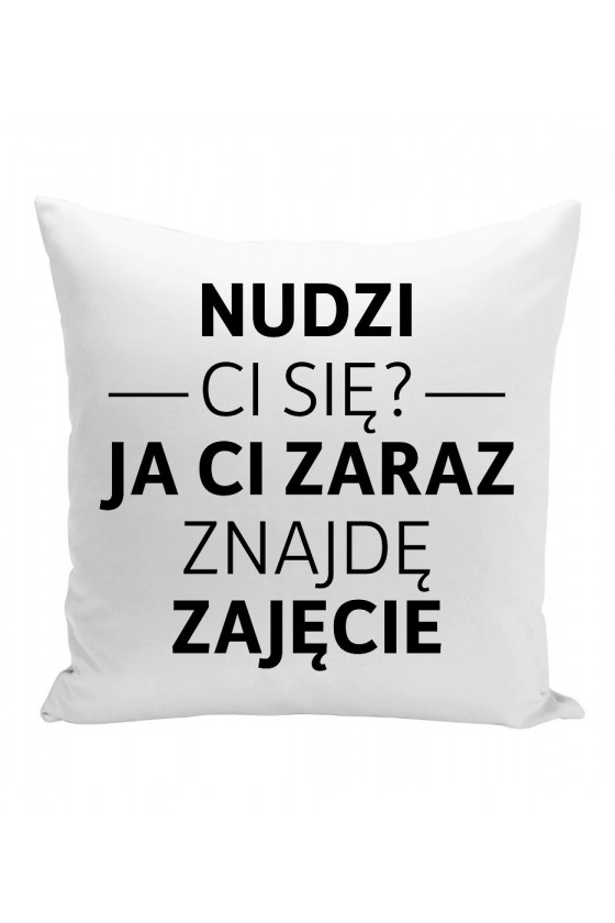 Poduszka Nudzi Ci Się? Ja Ci Zaraz Znajdę Zajęcie