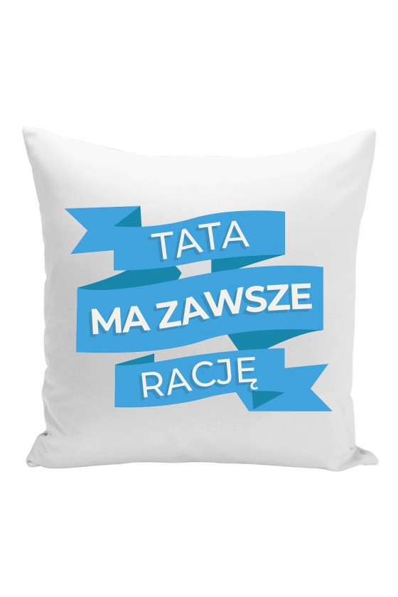 Poduszka Tata Ma Zawsze Rację II