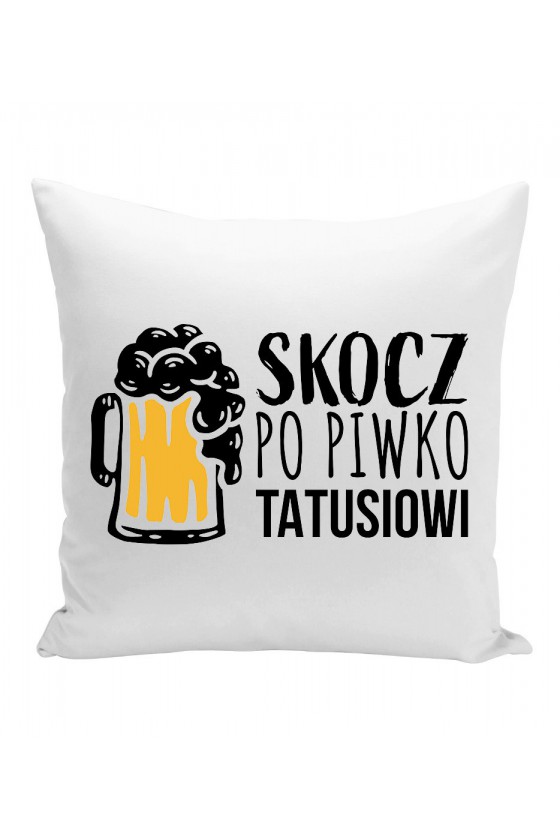 Poduszka Skocz Po Piwko Tatusiowi