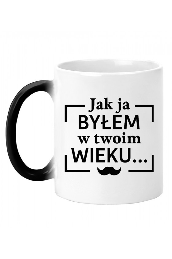 Kubek Magiczny Jak Ja Byłem W Twoim Wieku