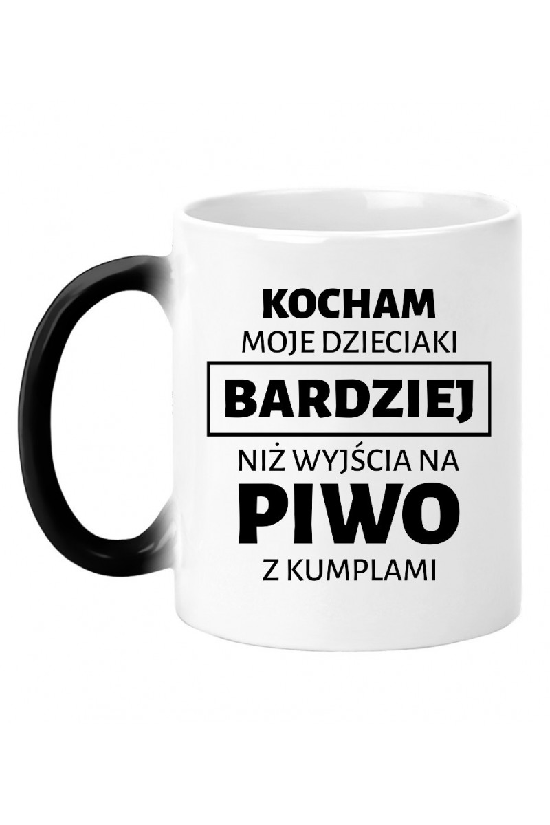 Kubek Magiczny Kocham Moje Dzieciaki Bardziej Niż Wyjścia Na Piwo Z Kumplami