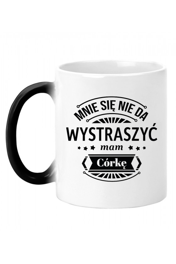 Kubek Magiczny Mnie Się Nie Da Wystraszyć Mam Córkę