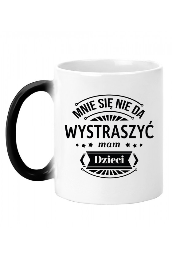 Kubek Magiczny Mnie Się Nie Da Wystraszyć Mam Dzieci