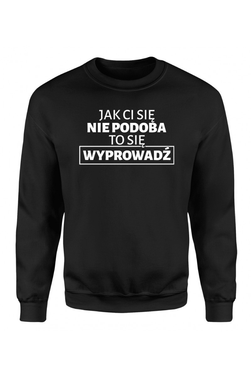 Bluza Męska Klasyczna Jak Ci Się Nie Podoba To Się Wyprowadź