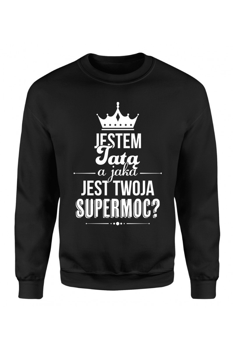 Bluza Męska Klasyczna Jestem Tatą A Jaka Jest Twoja Supermoc