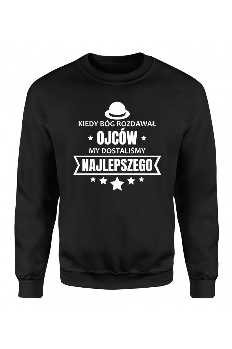 Bluza Męska Klasyczna Kiedy Bóg Rozdawał Ojców My Dostaliśmy Najlepszego