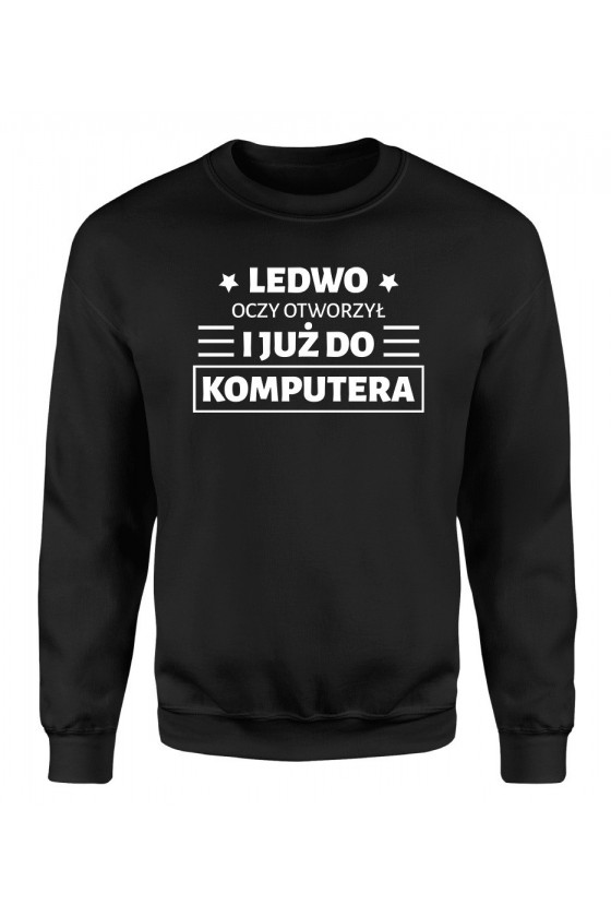 Bluza Męska Klasyczna Ledwo Oczy Otworzył I Już Do Komputera