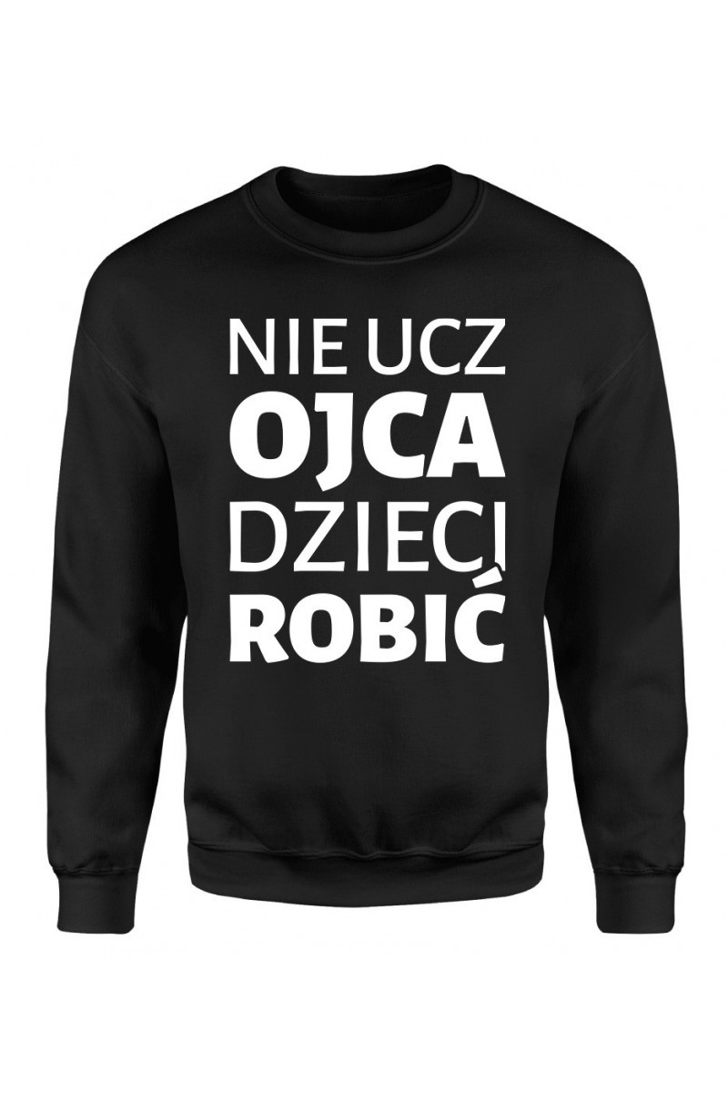 Bluza Męska Klasyczna Nie Ucz Ojca Dzieci Robić II