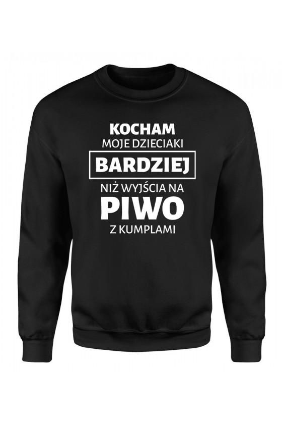 Bluza Męska Klasyczna Kocham Moje Dzieciaki Bardziej Niż Wyjścia Na Piwo Z Kumplami