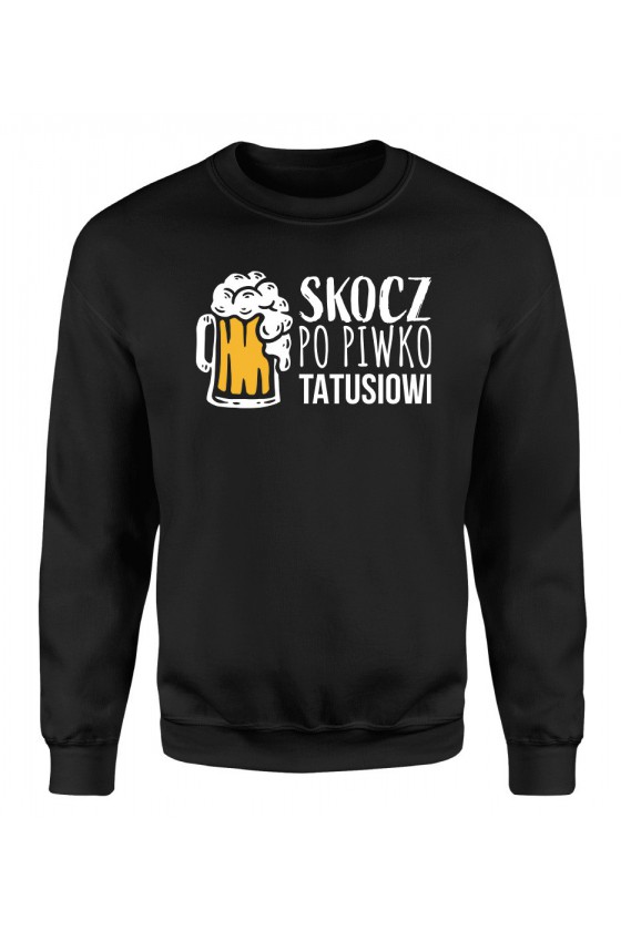 Bluza Męska Klasyczna Skocz Po Piwko Tatusiowi