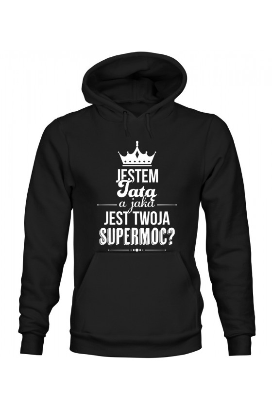 Bluza Męska z Kapturem Jestem Tatą A Jaka Jest Twoja Supermoc