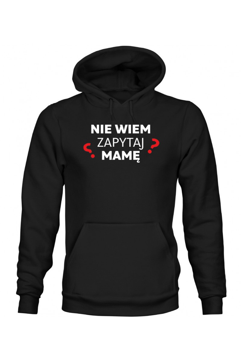Bluza Męska z Kapturem Nie Wiem Zapytaj Mamę