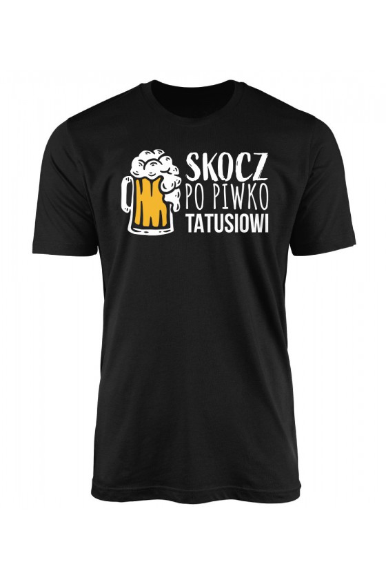 Koszulka Męska Skocz Po Piwko Tatusiowi