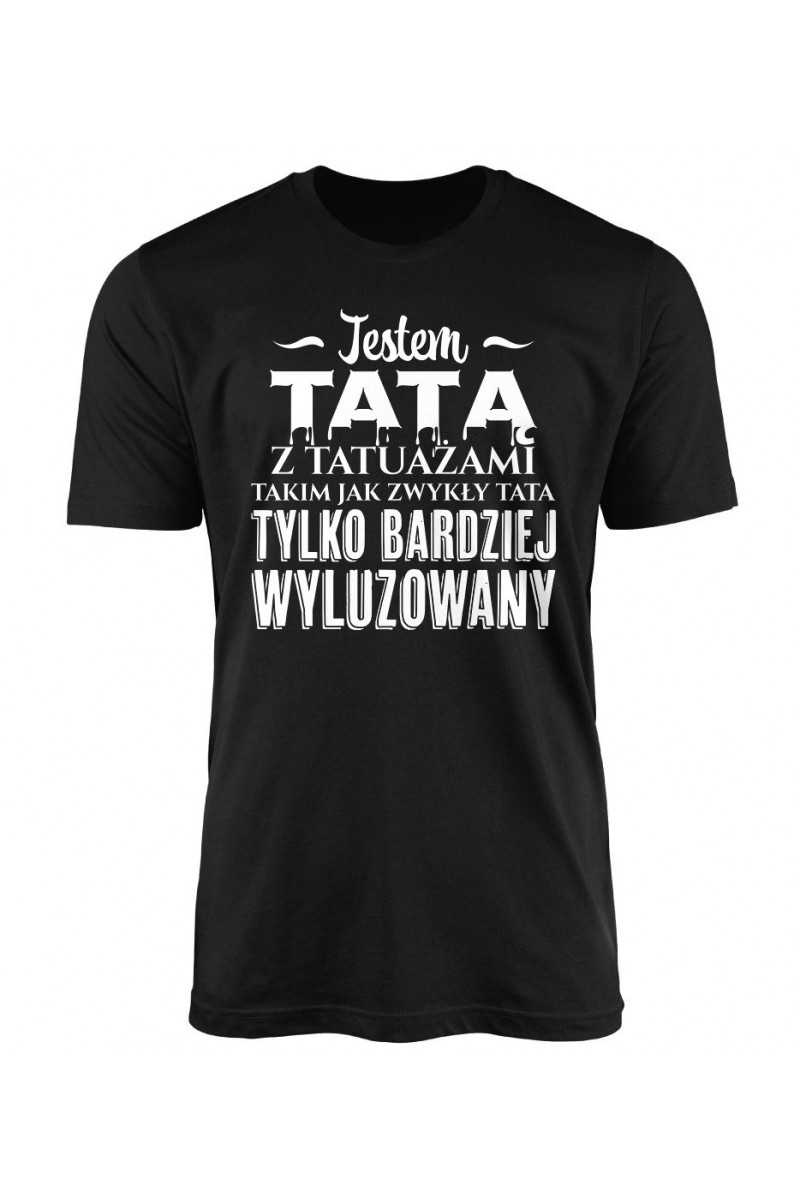 Koszulka Męska Jestem Tatą Z Tatuażami Czyli Bardziej Wyluzowanym