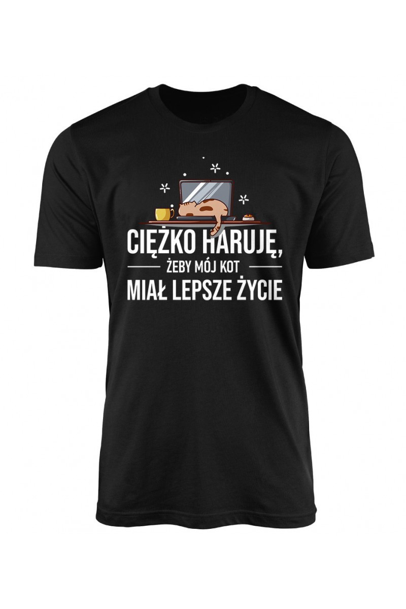 Koszulka Męska Ciężko Haruję Żeby Mój Kot Miał Lepsze Życie