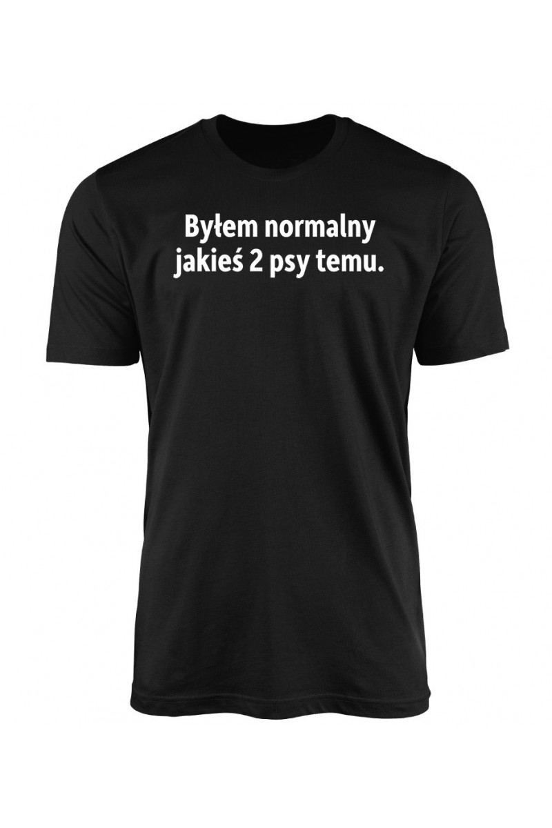 Koszulka Męska Byłem Normalny Jakieś Dwa Psy Temu Koszulka Męska Byłem Normalny Jakieś Dwa Psy Temu