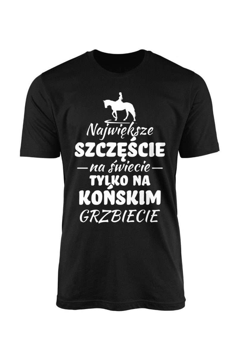 Koszulka Męska Największe Szczęście Na Świecie Tylko Na Końskim Grzbiecie