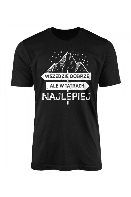 Koszulka Męska Wszędzie Dobrze Ale W Tatrach Najlepiej