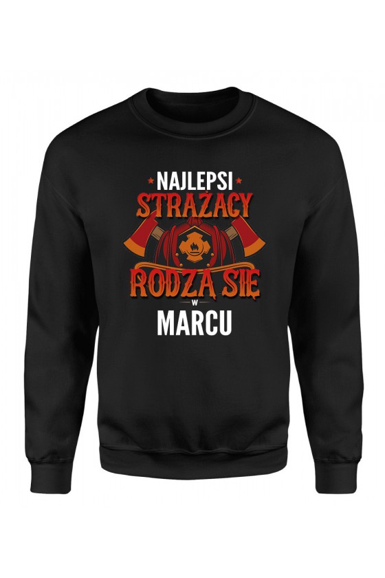 Bluza Męska Klasyczna Najlepsi Strażacy Rodzą Się W Marcu