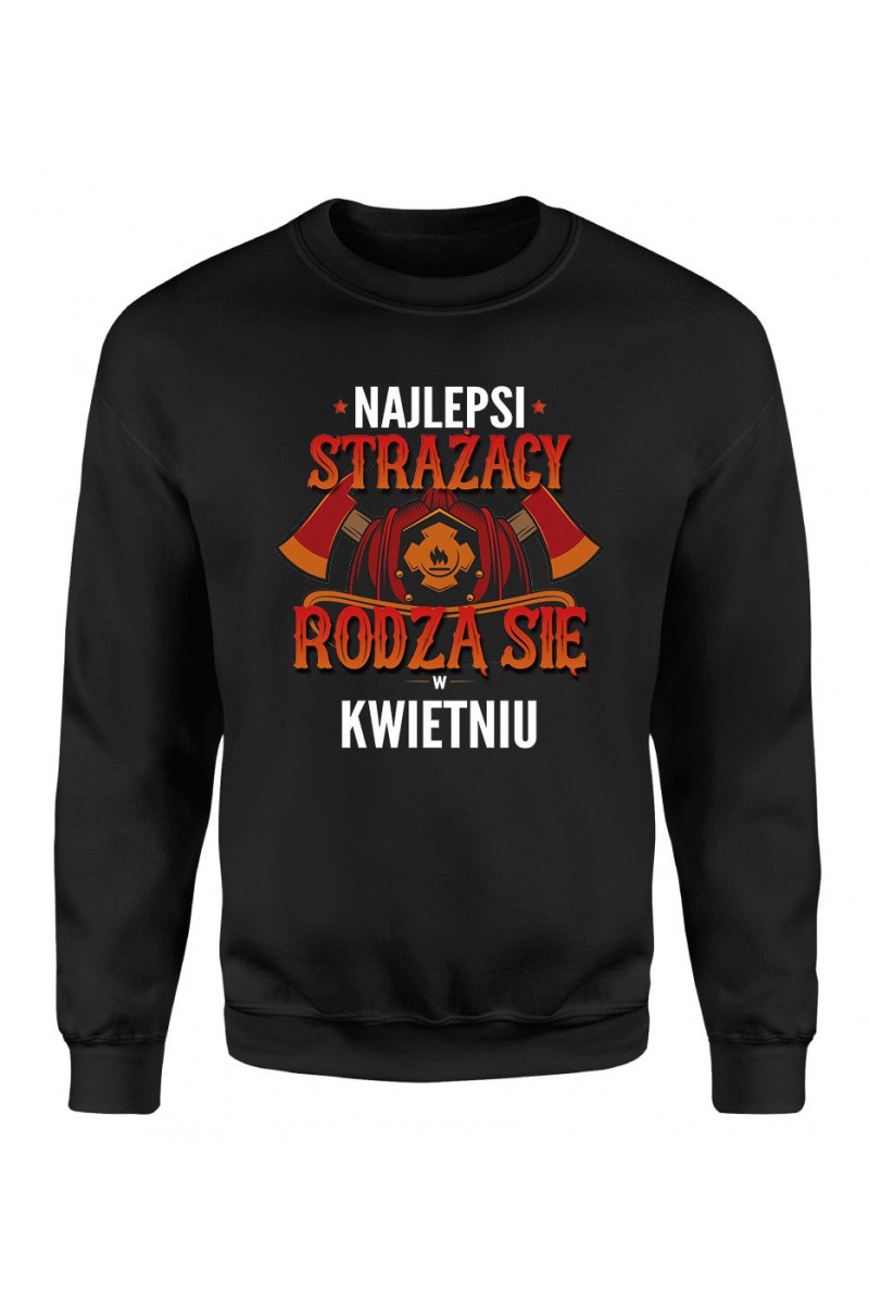 Bluza Męska Klasyczna Najlepsi Strażacy Rodzą Się W Kwietniu