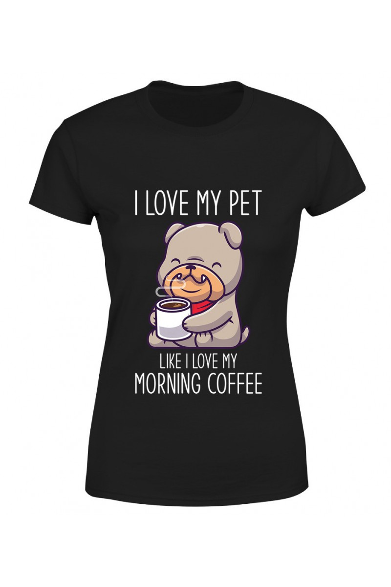 Koszulka Damska I Love My Pet Like I Love My Morning Coffee