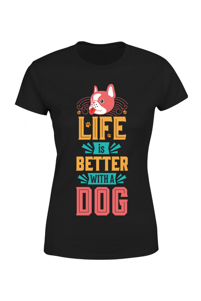 Koszulka Damska Life Is Better With A Dog
