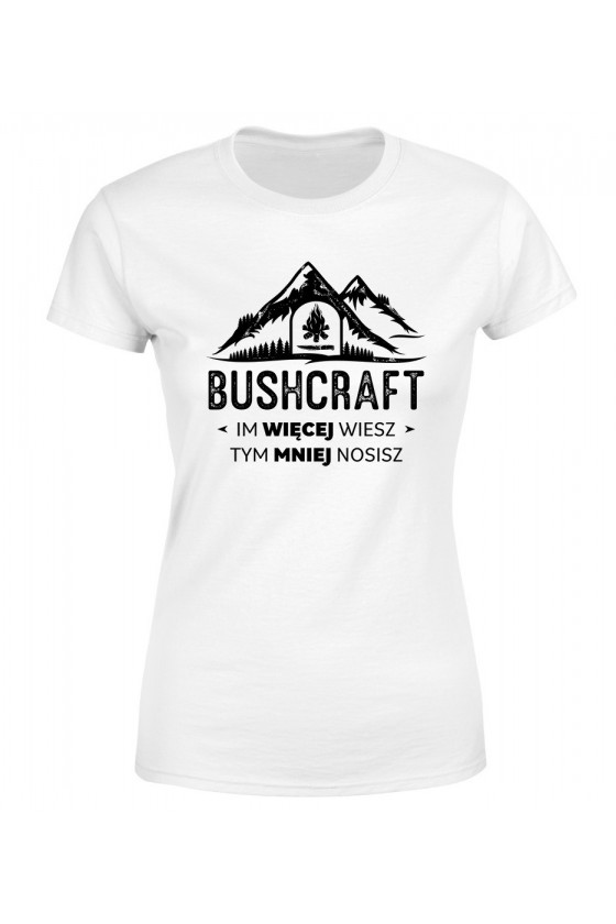 Koszulka Damska Bushcraft Im Więcej Wiesz Tym Mniej Nosisz