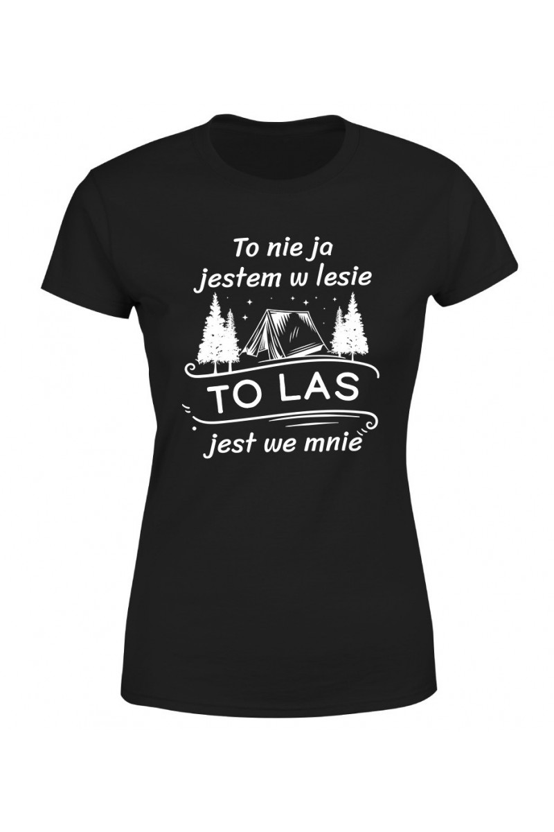 Koszulka Damska To Nie Ja Jestem W Lesie To Las Jest We Mnie Koszulka Damska To Nie Ja Jestem W Lesie To Las Jest We Mnie