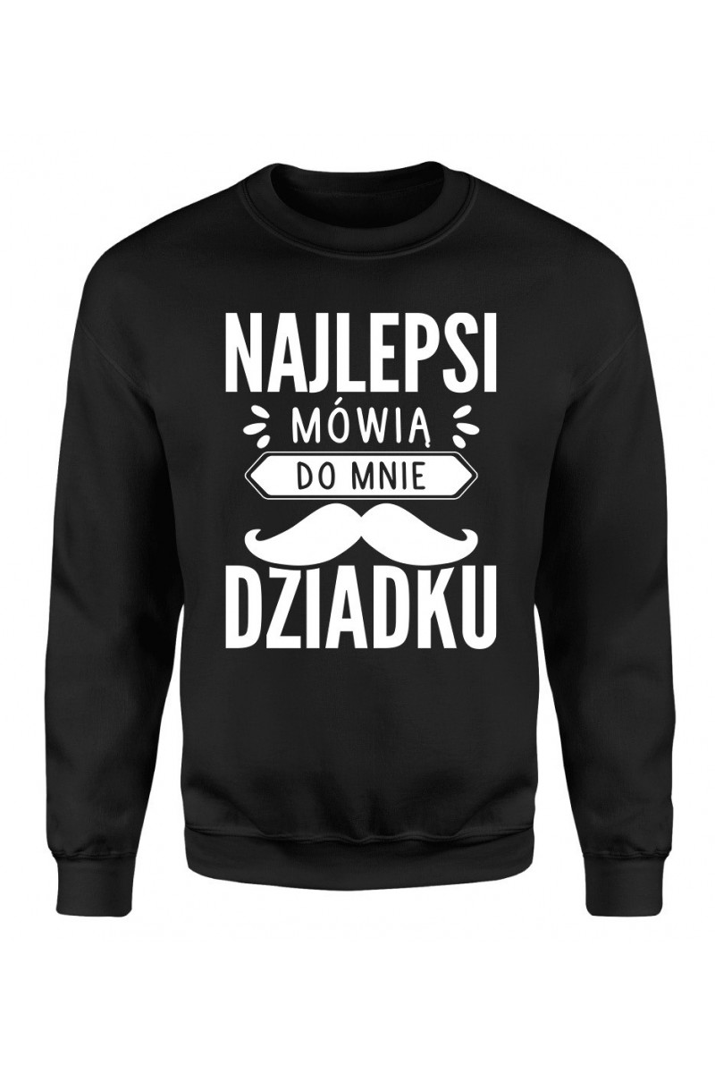 Bluza Męska Klasyczna Najlepsi Mówią Do Mnie Dziadku