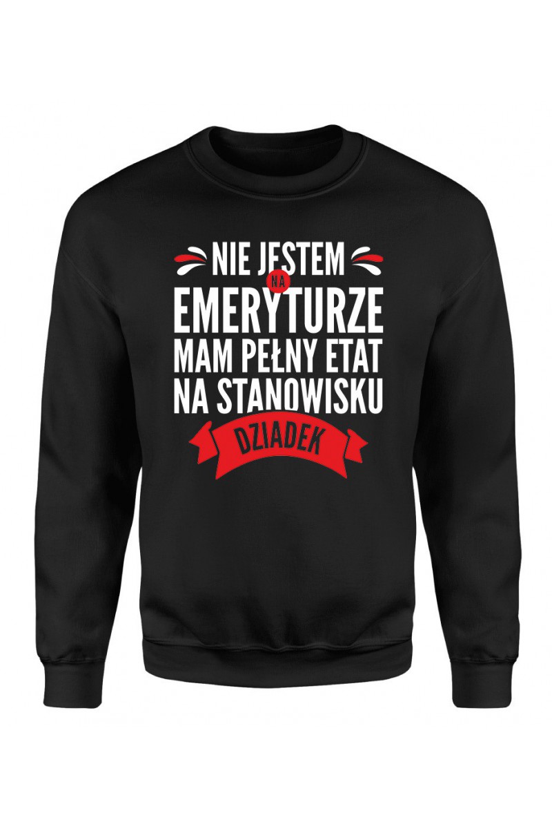 Bluza Męska Klasyczna Nie Jestem Na Emeryturze, Mam Pełny Etat Na Stanowisku Dziadek Bluza Męska Klasyczna Nie Jestem Na Emeryturze, Mam Pełny Etat Na Stanowisku Dziadek
