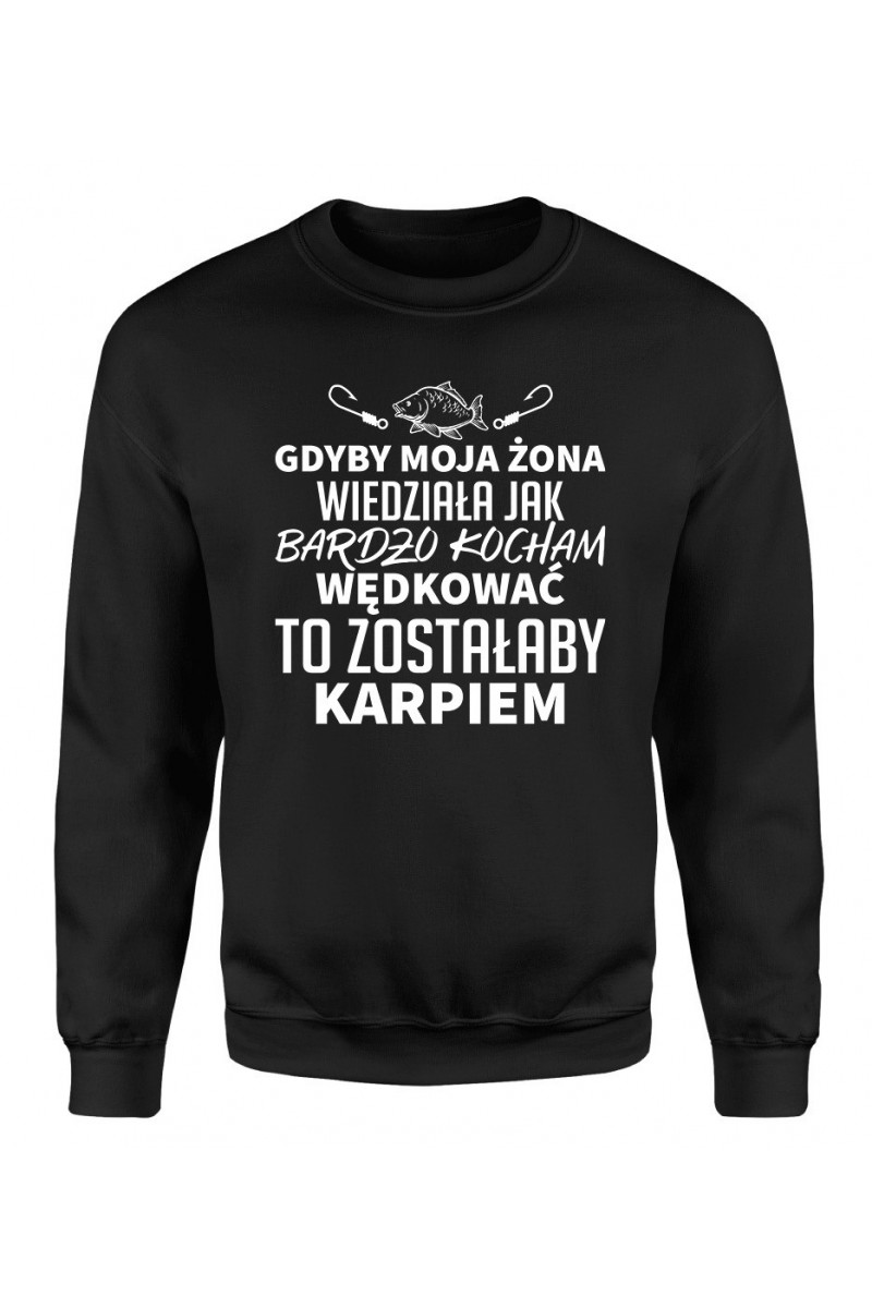 Bluza Męska Klasyczna Gdyby Moja Żona Wiedziała, Jak Bardzo Kocham Wędkować, To Zostałaby Karpiem