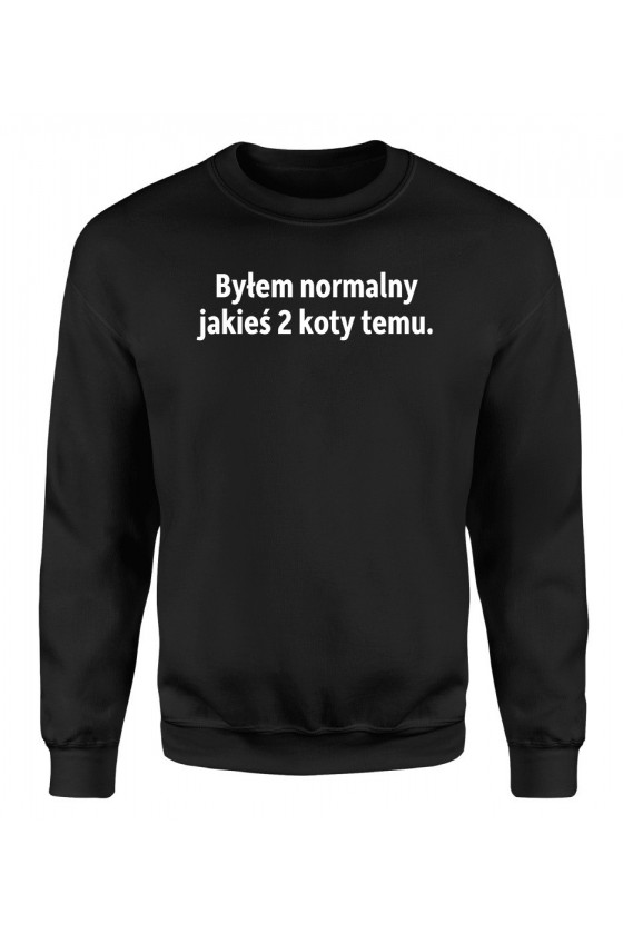 Bluza Męska Klasyczna Byłem Normalny Jakieś Dwa Koty Temu