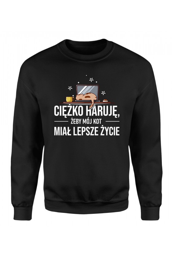 Bluza Męska Klasyczna Ciężko Haruję Żeby Mój Kot Miał Lepsze Życie