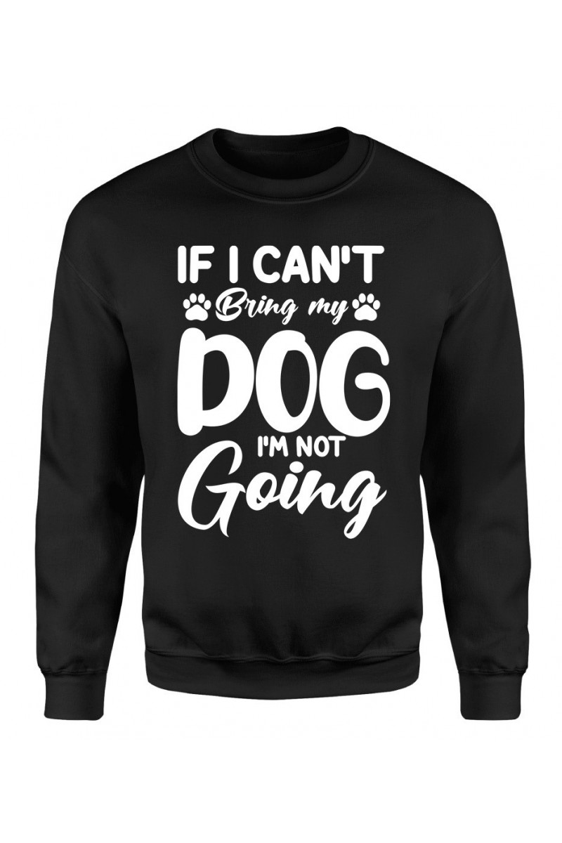 Bluza Męska Klasyczna If I Can't Bring My Dog I'm Not Going