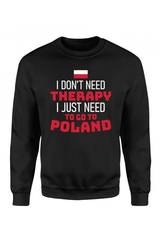 Bluza Damska Klasyczna I Don't Need Therapy I Just Need To Go To Poland