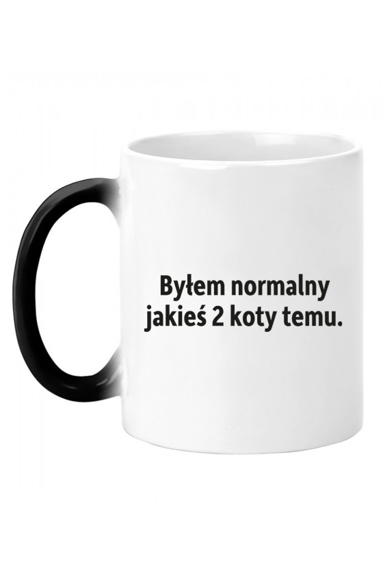 Kubek Magiczny Byłem Normalny Jakieś Dwa Koty Temu