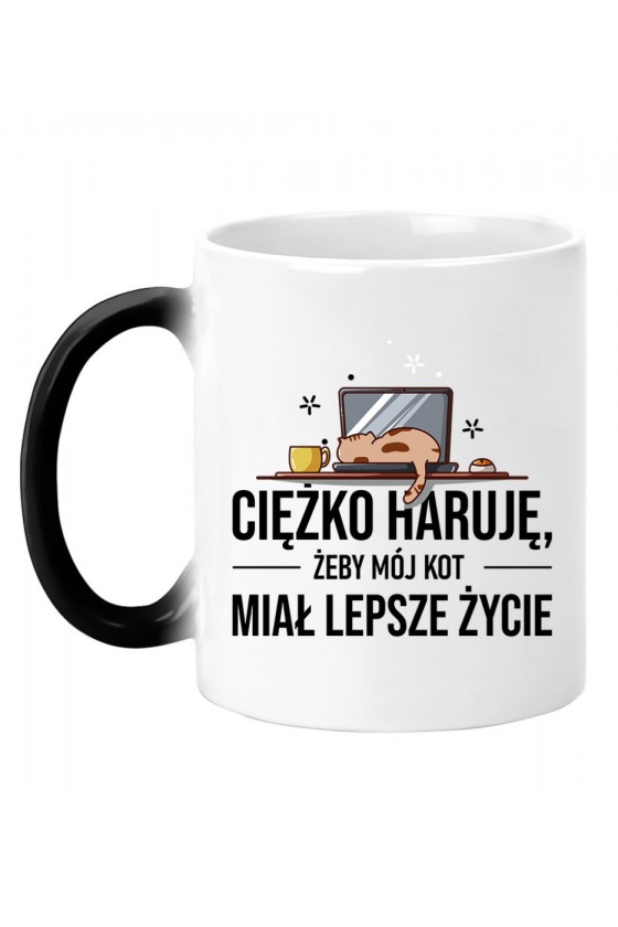 Kubek Magiczny Ciężko Haruję Żeby Mój Kot Miał Lepsze Życie