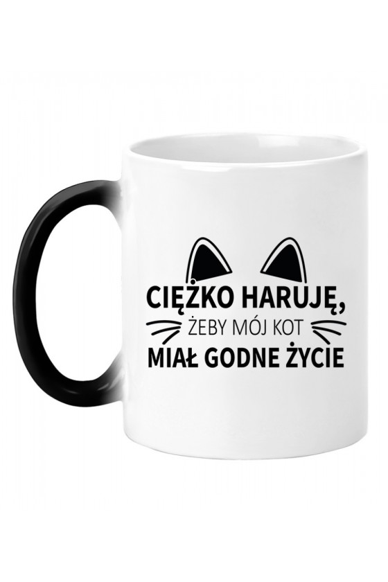 Kubek Magiczny Ciężko Haruję Żeby Mój Kot Miał Godne Życie