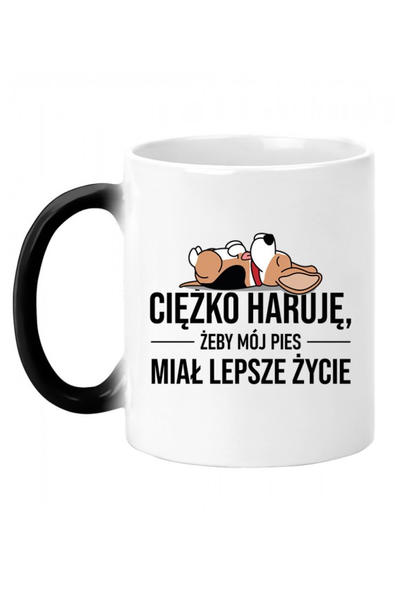 Kubek Magiczny Ciężko Haruję Żeby Mój Pies Miał Lepsze Życie