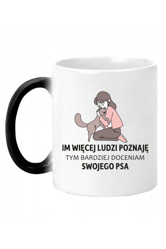 Kubek Magiczny Im Więcej Ludzi Poznaję Tym Bardziej Doceniam Swojego Psa