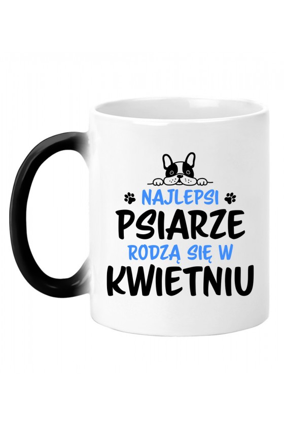 Kubek Magiczny Najlepsi Psiarze Rodzą Się W Kwietniu