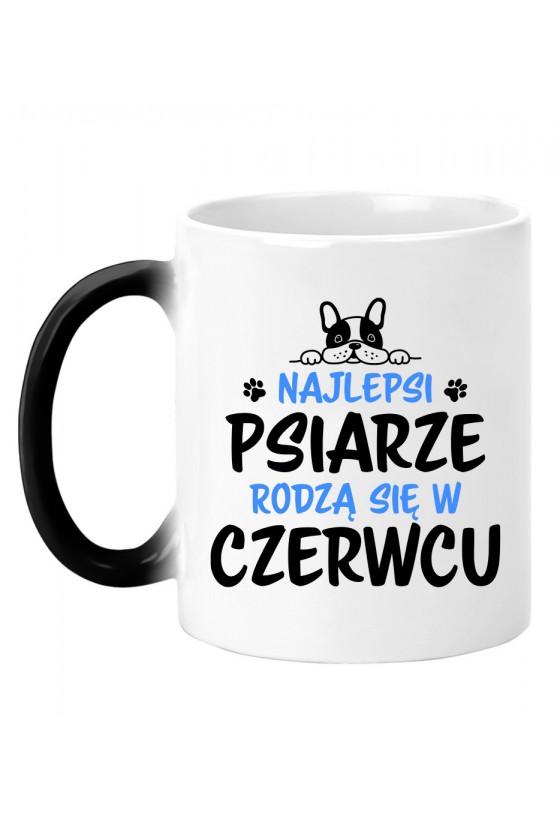 Kubek Magiczny Najlepsi Psiarze Rodzą Się W Czerwcu