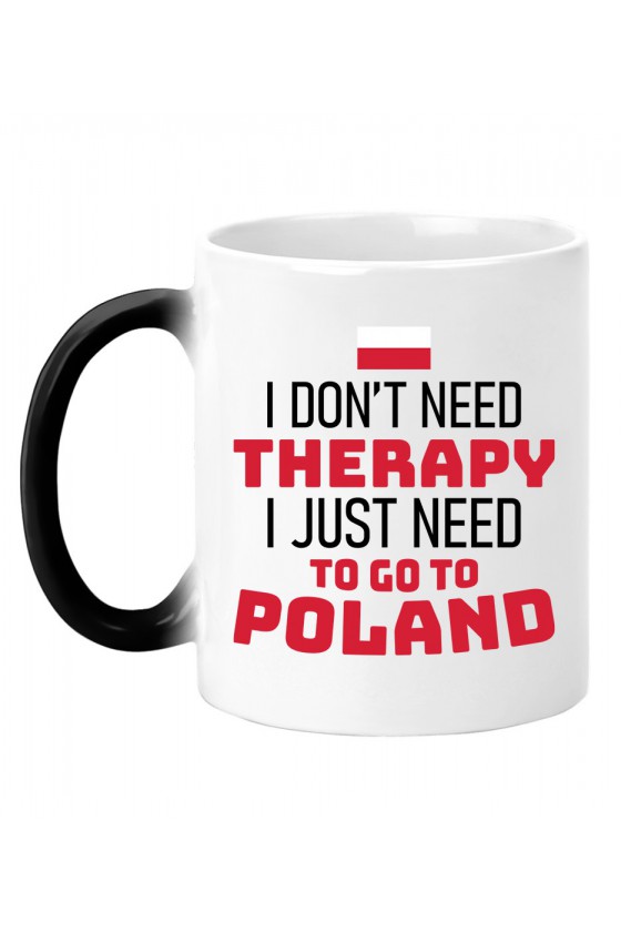 Kubek Magiczny I Don't Need Therapy I Just Need To Go To Poland